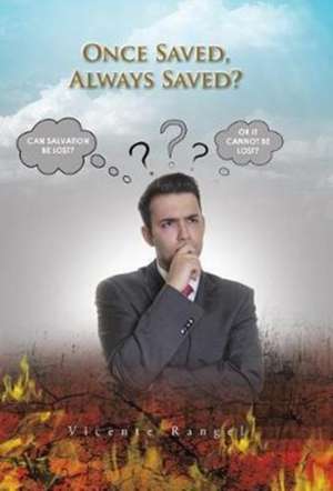 Once Saved, Always Saved? de Vicente Rangel