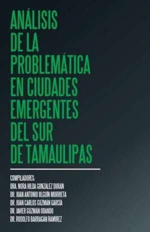 Análisis de la problemática en ciudades emergentes del sur de Tamaulipas de Dra. Nora Hilda González Durán