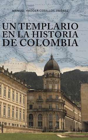 Un Templario En La Historia de Colombia de Ceballos Jimenez, Manuel Hadder