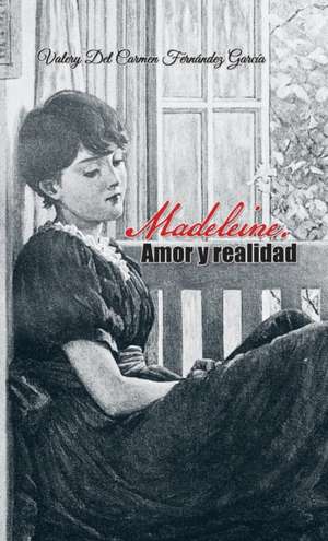 Madeleine. Amor Y Realidad de Valery del Carmen Fernandez Garcia