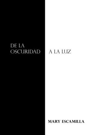 De La Oscuridad a La Luz de Mary Escamilla