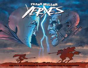 Xerxes: The Fall of the House of Darius and the Rise of Alexander de Frank Miller