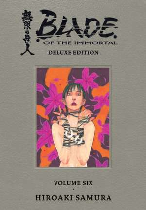 Blade of the Immortal Deluxe Volume 6 de Hiroaki Samura