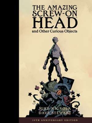 The Amazing Screw-On Head and Other Curious Objects (Anniversary Edition) de Mike Mignola