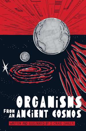 Organisms from an Ancient Cosmos de S. Craig Zahler