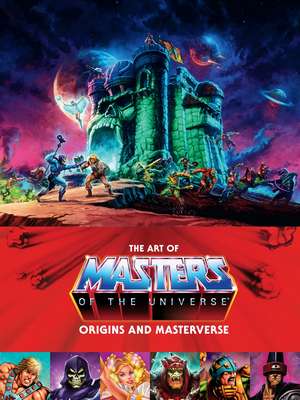 The Art of Masters of the Universe: Origins and Masterverse de Mattel