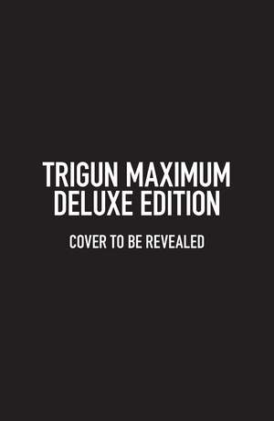 Trigun Maximum Deluxe Edition Volume 1 de Yasuhiro Nightow