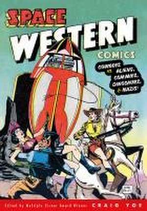 Space Western Comics: Cowboys vs. Aliens, Commies, Dinosaurs, & Nazis de Walter Gibson