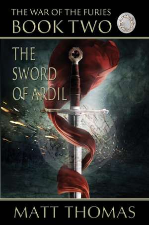 The Sword of Ardil (the War of the Furies Book 2): Watching America Die de Matt Thomas