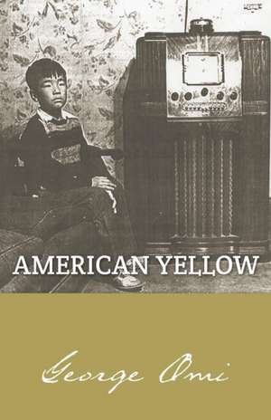 American Yellow: A Memoir of Siblings Reunited and Their Showbiz Legacy de George Omi