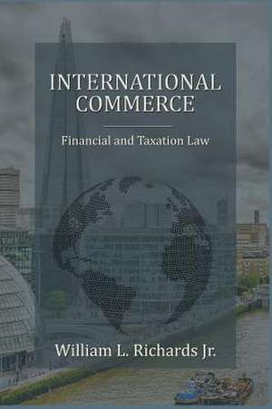 International Commerce - Financial and Taxation Law de William L. Richards