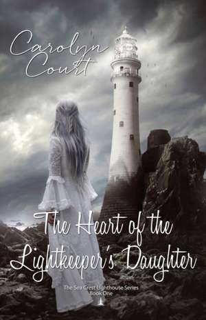 The Heart of the Lightkeeper's Daughter de Carolyn Court