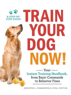 Train Your Dog Now! de Jennifer L Summerfield