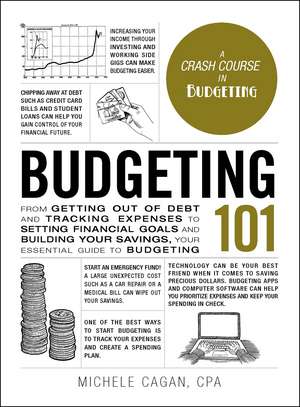 Budgeting 101: From Getting Out of Debt and Tracking Expenses to Setting Financial Goals and Building Your Savings, Your Essential Guide to Budgeting de Michele Cagan CPA