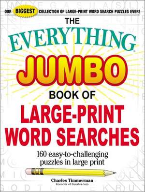 The Everything Jumbo Book of Large-Print Word Searches: 160 Easy-To-Challenging Puzzles in Large Print de Charles Timmerman