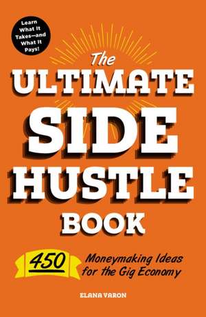 The Ultimate Side Hustle Book de Elana Varon