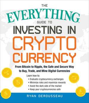 The Everything Guide to Investing in Cryptocurrency de Ryan Derousseau