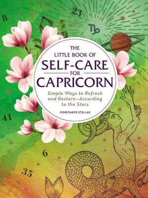 The Little Book of Self-Care for Capricorn: Simple Ways to Refresh and Restore—According to the Stars de Constance Stellas