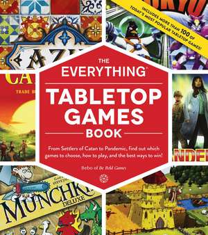 The Everything Tabletop Games Book: From Settlers of Catan to Pandemic, Find Out Which Games to Choose, How to Play, and the Best Ways to Win! de Bebo