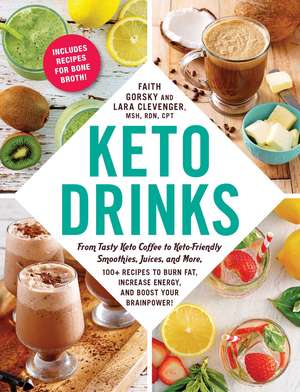 Keto Drinks: From Tasty Keto Coffee to Keto-Friendly Smoothies, Juices, and More, 100+ Recipes to Burn Fat, Increase Energy, and Boost Your Brainpower! de Faith Gorsky