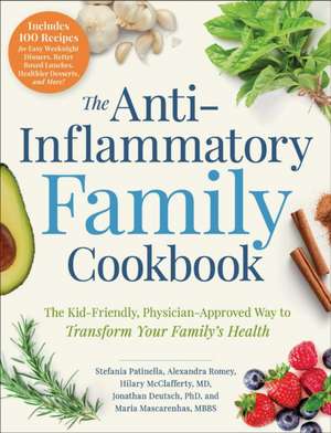 The Anti-Inflammatory Family Cookbook: The Kid-Friendly, Pediatrician-Approved Way to Transform Your Family's Health de Stefania Patinella