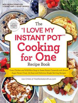 The I Love My Instant Pot(r) Cooking for One Recipe Book: From Chicken and Wild Rice Soup to Sweet Potato Casserole with Brown Sugar Pecan Crust, 175 de Lisa Childs