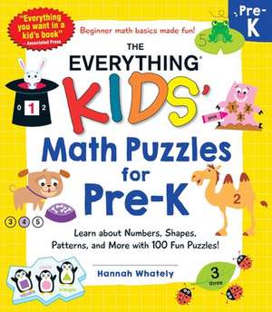 The Everything Kids' Math Puzzles for Pre-K: Learn about Numbers, Shapes, Patterns, and More with 100 Fun Puzzles! de Hannah Whately