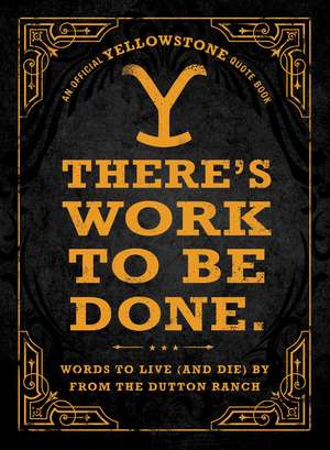 There's Work to Be Done.: Words to Live (and Die) By from the Dutton Ranch de Adams Media