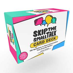 Skip the Small Talk Card Deck: 100+ Questions to Start Conversations That Actually Matter! de Ashley Kirsner