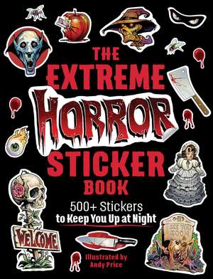 The Extreme Horror Sticker Book: 500+ Stickers to Keep You Up at Night de Andy Price