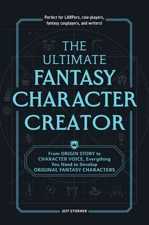 The Ultimate Fantasy Character Creator: From Origin Story to Character Voice, Everything You Need to Develop Original Fantasy Characters de Jeff Stormer