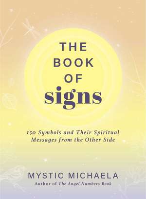 The Book of Signs: 150 Symbols and Their Spiritual Messages from the Other Side de Mystic Michaela