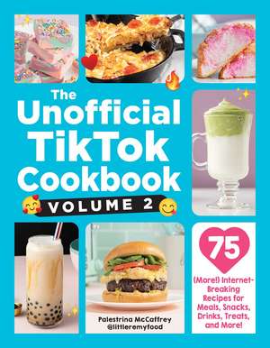 The Unofficial TikTok Cookbook, Volume 2: 75 (More!) Internet-Breaking Recipes for Meals, Snacks, Drinks, Treats, and More! de Palestrina McCaffrey