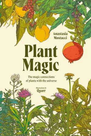 Plant Magic: The Magic Connections of Plants with the Universe de Anastasia Mostacci