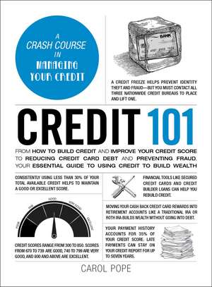 Credit 101: From How to Build Credit and Improve Your Credit Score to Reducing Credit Card Debt and Preventing Fraud, Your Essential Guide to Using Credit to Build Wealth de Carol Pope