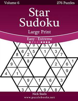 Star Sudoku Large Print - Easy to Extreme - Volume 6 - 276 Logic Puzzles de Nick Snels