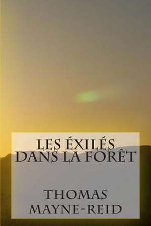 Les Exiles Dans La Foret de M. Thomas Mayne-Reid