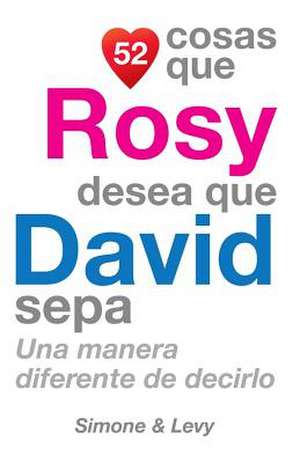 52 Cosas Que Rosy Desea Que David Sepa de J. L. Leyva