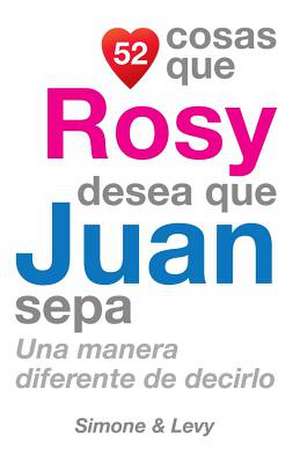 52 Cosas Que Rosy Desea Que Juan Sepa de J. L. Leyva