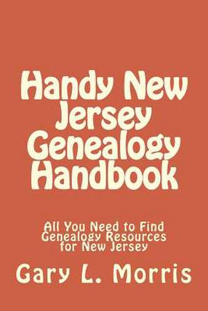 Handy New Jersey Genealogy Handbook de Gary L. Morris