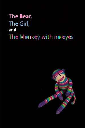 The Bear, the Girl, and the Monkey with No Eyes de R. S. Crow