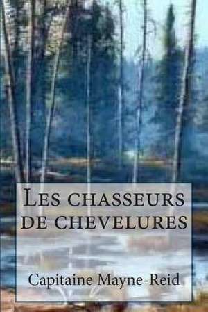 Les Chasseurs de Chevelures de M. Capitaine Mayne-Reid