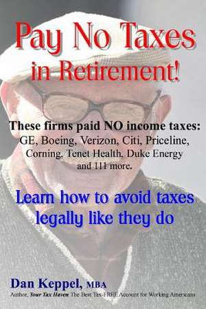 Pay No Taxes in Retirement! de Dan Keppel Mba