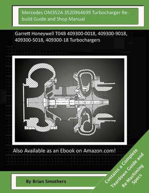 Mercedes Om352a 3520964699 Turbocharger Rebuild Guide and Shop Manual de Brian Smothers