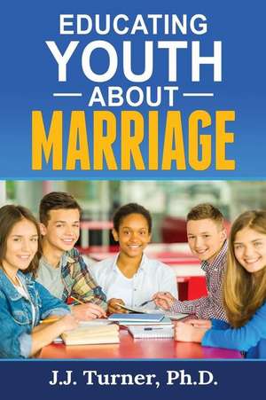 Educating Youth about Marriage de J. J. Turner