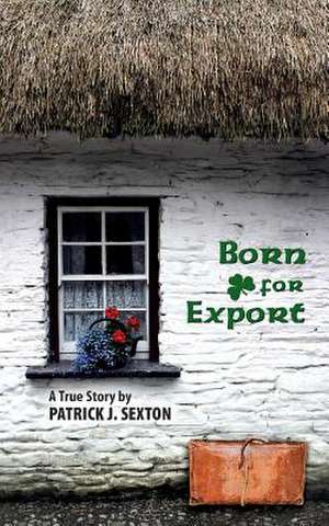 Born for Export de Patrick J. Sexton Sexton