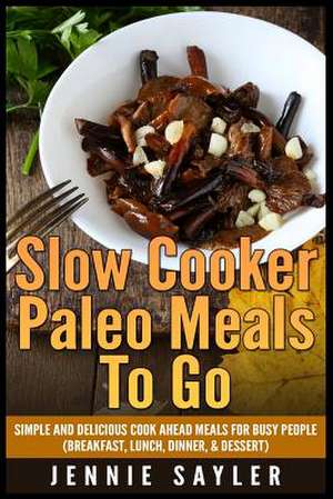 Slow Cooker Paleo Meals to Go de Jennie Sayler