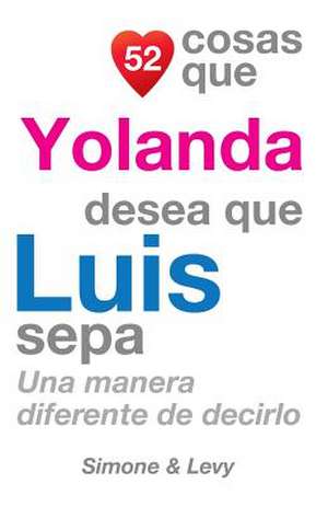 52 Cosas Que Yolanda Desea Que Luis Sepa de J. L. Leyva