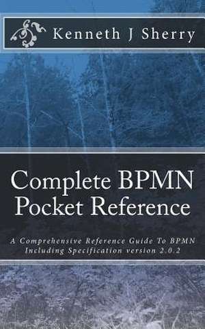 Complete Bpmn Pocket Reference de Sherry, MR Kenneth J.