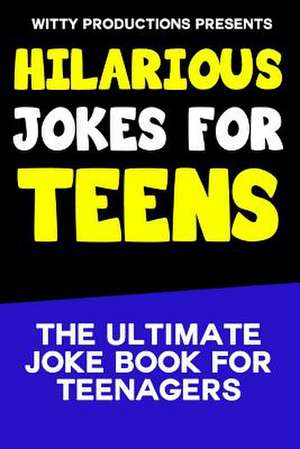 Hilarious Jokes for Teens de Witty Productions